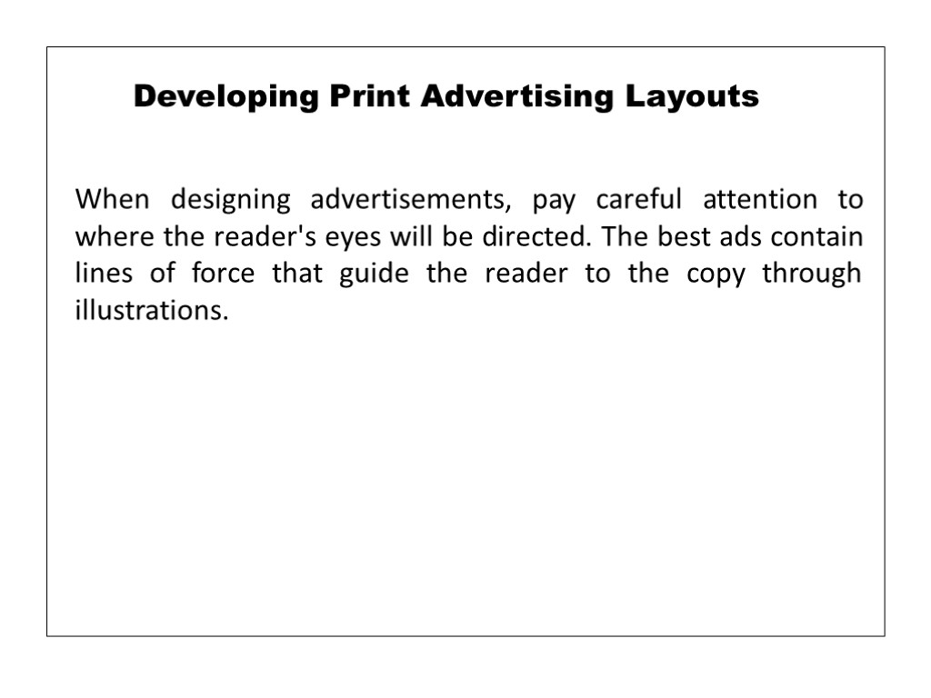 When designing advertisements, pay careful attention to where the reader's eyes will be directed.